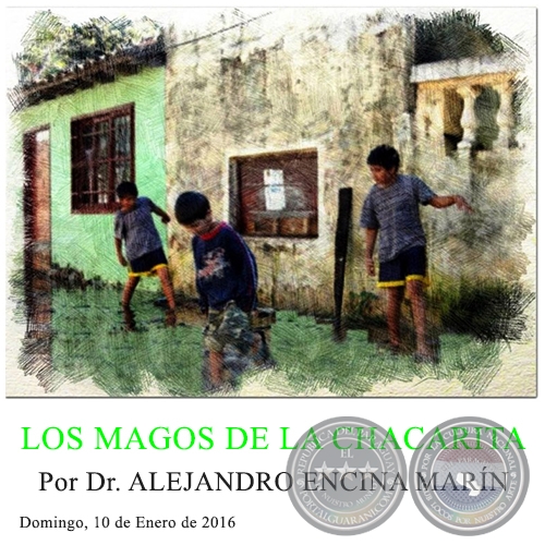 LOS MAGOS DE LA CHACARITA - Por Dr. ALEJANDRO ENCINA MARÍN - Domingo, 10 de Enero de 2016